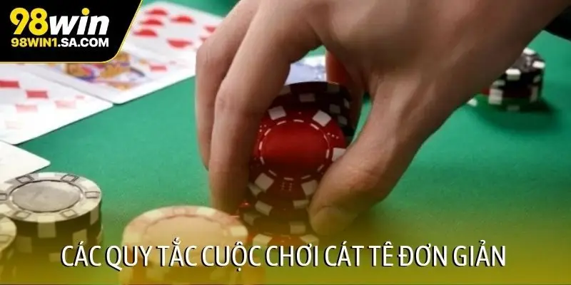 Các quy tắc cuộc chơi cát tê đơn giản