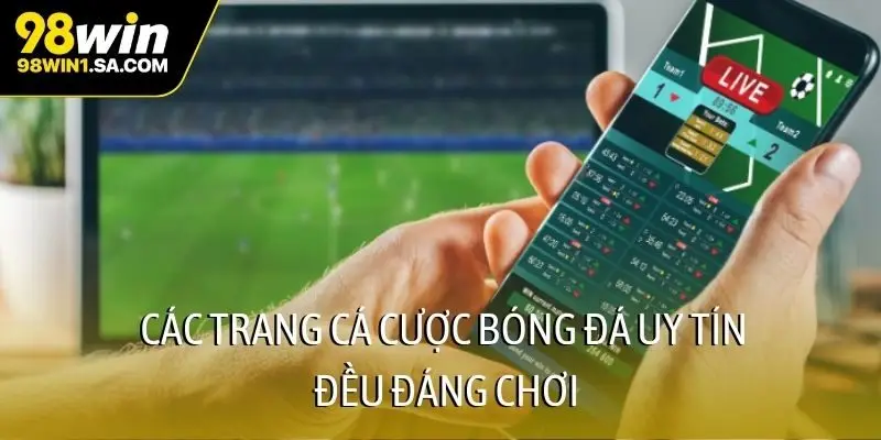 Các trang cá cược bóng đá uy tín đều đáng chơi