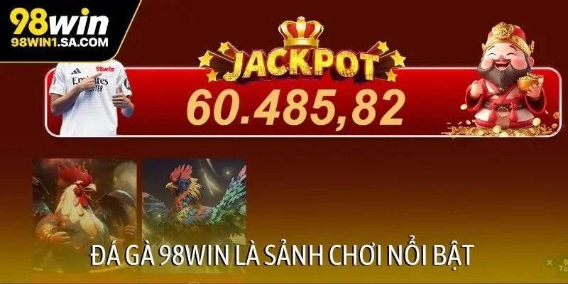 Đá gà 98WIN là sảnh chơi nổi bật