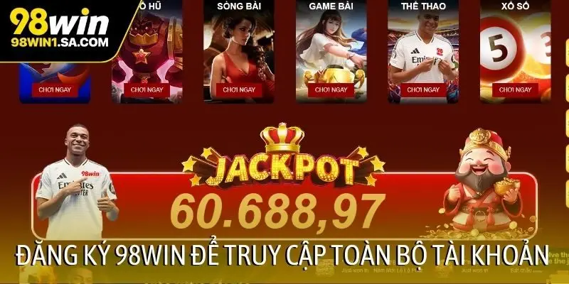 Đăng ký 98WIN để truy cập toàn bộ tài khoản