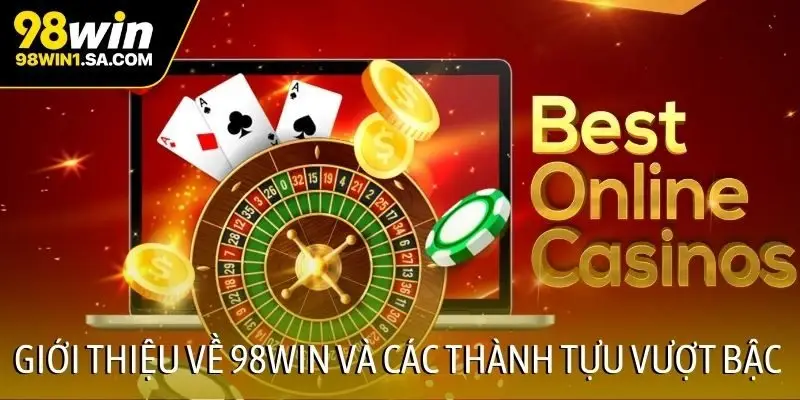 Giới thiệu về 98WIN và các thành tựu vượt bậc