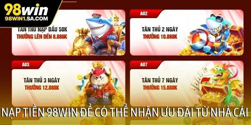 Nạp tiền 98WIN để có thể nhận ưu đãi từ nhà cái