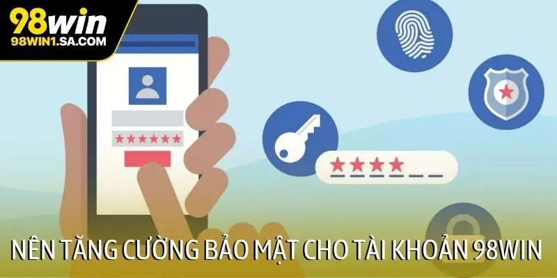 Nên tăng cường bảo mật cho tài khoản 98WIN
