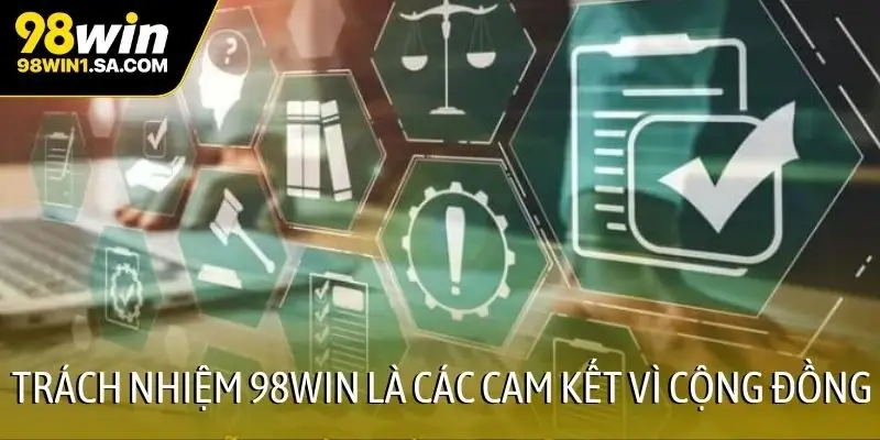 Trách nhiệm 98WIN là các cam kết vì cộng đồng